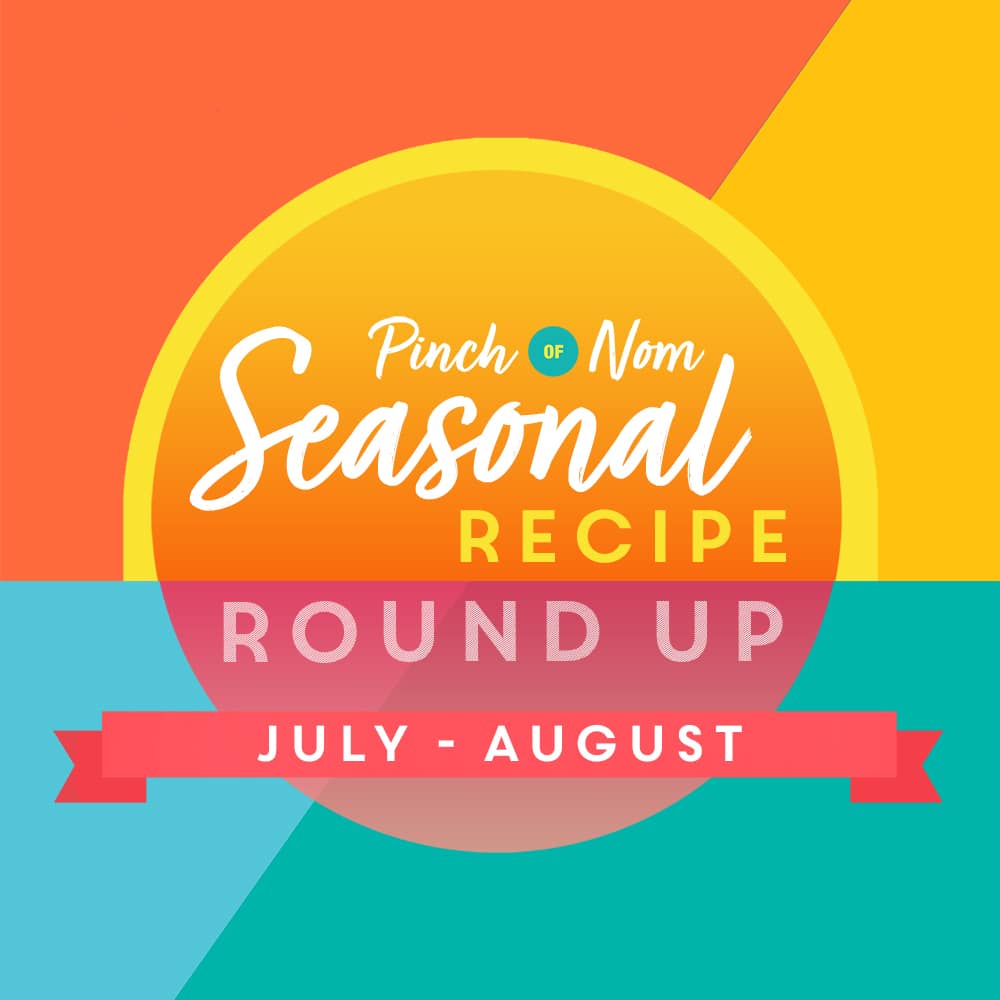 Seasonal Recipe Round Up: July - August pinchofnom.com