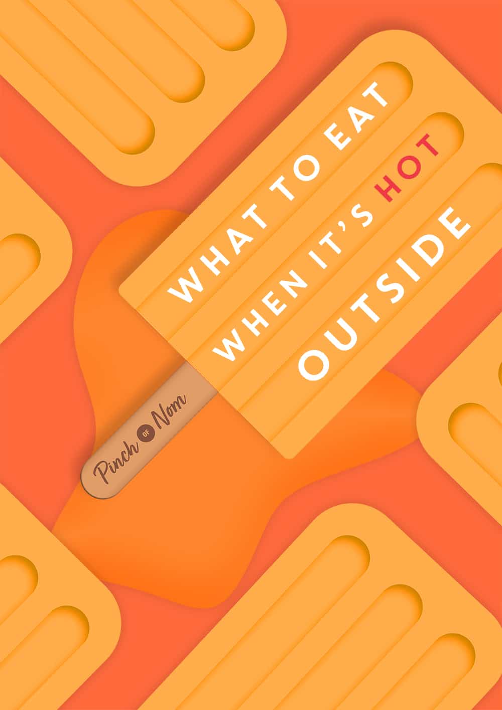 The words 'What to Eat When it's Hot Outside' are placed on a bright-orange background decorated with ice lollies. The central ice lolly has a stick with the Pinch of Nom logo on it.