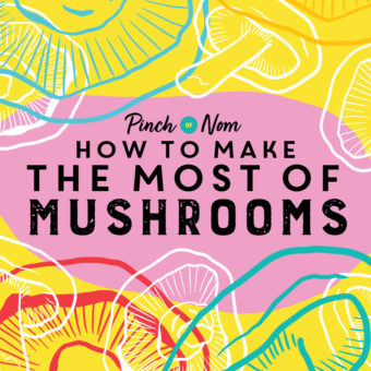 How to Make the Most of Mushrooms pinchofnom.com