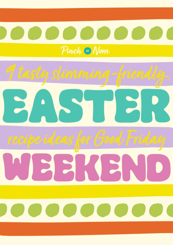 The words '9 tasty, slimming-friendly Easter recipe ideas for Good Friday weekend' appear on a brightly coloured, stripy background in a bold pastel, multicoloured font, with the Pinch of Nom logo above.