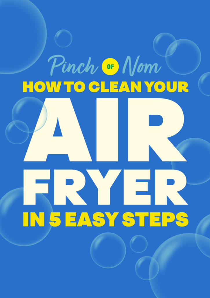 The words 'How to Clean Your Air Fryer in 5 Easy Steps' appear on a bright-blue background with bubbles, in multicoloured white and yellow font, with the Pinch of Nom logo above.