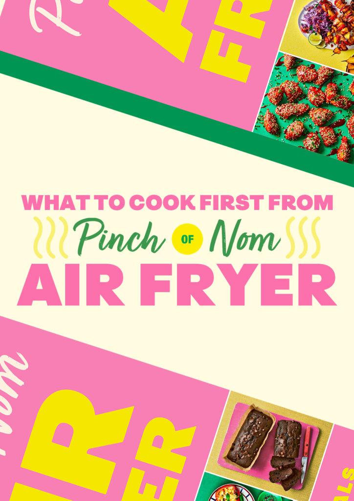 The words 'What to Cook First from Pinch of Nom: Air Fryer' appear on a vibrant background where snippets of Pinch of Nom's Air Fryer cookbook can be seen, alongside recipes images like Air Fryer Gochujang Chicken Nuggets and Air Fryer Chocolate Brownie Loaf.