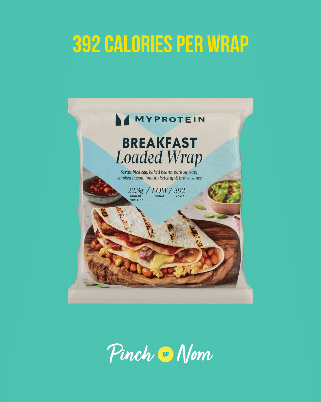 Myprotein Breakfast Loaded Wrap featured in Pinch of Nom's Weekly Pinch of Shopping with the calorie count printed above (392 calories per oven-baked wrap).